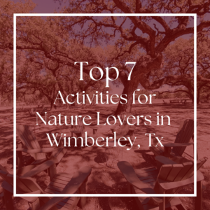 Top 7 Activities for Nature Lovers in Wimberley, Tx
